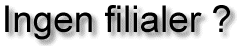 Ingen filialer ???